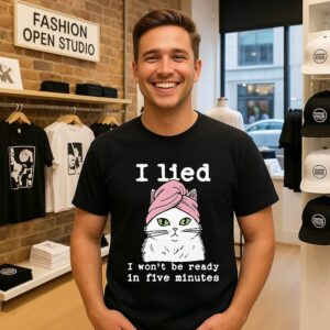 I Lied I Won’t Be Ready In Five Minutes T-Shirt