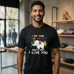 I See Your True Colors That’s Why I Love You Autism Elephant T-Shirt