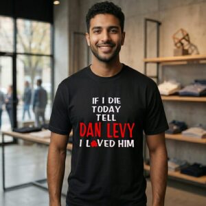If I Die Today Tell Dan Levy I Loved Him T-Shirt