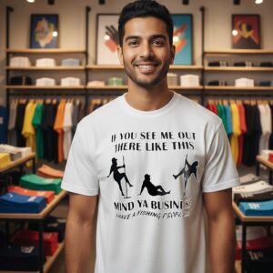 If You See Me Out There Like This Mind Ya Business I Have A Fishing Problem T-Shirt