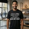 If You’re Talking Behind My Back You’re In A Good Position To Kiss My Ass T-Shirt