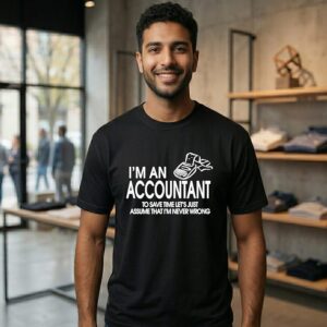 I’m An Accountant To Save Time Let’s Just Assume That I’m Never Wrong T-Shirt
