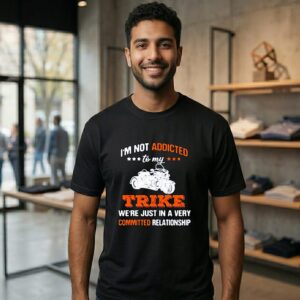I’m Not Addicted To My Trike We’re Just In A Very Committed Relationship T-Shirt