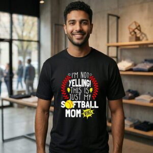 I’m Not Yelling This Is Just My Softball Mom Voice T-Shirt
