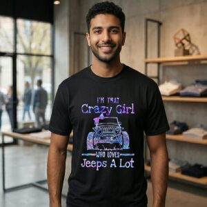 I’m That Crazy Girl Who Loves Jeeps A Lot T-Shirt