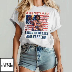 Lemon Pound Cake And Freedom Funny 4th Of July Meme Shirt