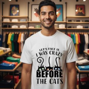 Let’s Face It I Was Crazy Before The Cats T-Shirt