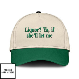 Liquor Ya If She’ll Let Me Hat