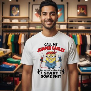 Minion Call Me Jumper Cables Because I’m About To Start Some Shit T-Shirt