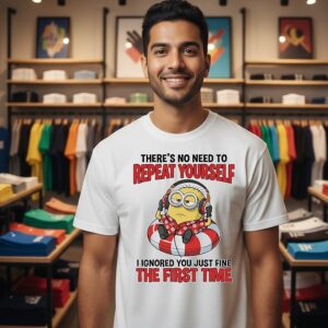 Minion Headphone There’s No Need To Repeat Yourself The First Time T-Shirt