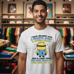 Minion I Have Decided With A Peaceful Spirit A Loving Heart Still Kiss My Ass T-Shirt