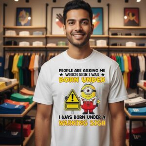 Minion People Are Asking Me Which Sign I Was Born Under Warning Sigh T-Shirt