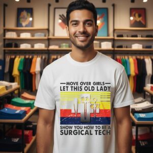 Move Over Girls Let This Old Lady Show You How To Be A Surgical Tech Vintage T-Shirt