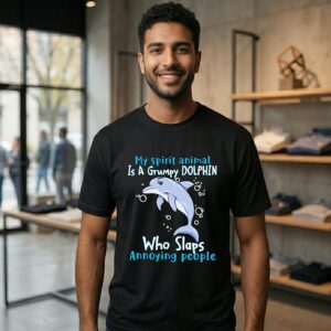 My Spirit Animal Is A Grumpy Dolphin Who Slaps Annoying People T-Shirt