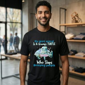 My Spirit Animal Is A Grumpy Turtle Who Slaps Annoying People T-Shirt