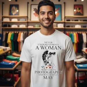Never Underestimate A Woman Who Loves Photography And Was Born In May T-Shirt