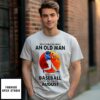 Never Underestimate An Old Man Who Loves Baseball And Was Born In August Sunset T-Shirt