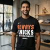 New York Knicks Always Knicks New York Forver 2026 NBA Playoffs Mantra T-Shirt