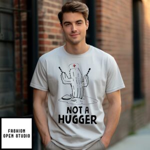 Not A Hugger Nurse Cactus T-Shirt