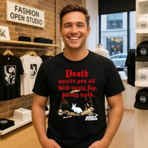 Rabbit Death Awaits You All With Nasty Big Pointy Teeth T-Shirt