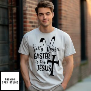Silly Rabbit Easter Is For Jesus T-Shirt