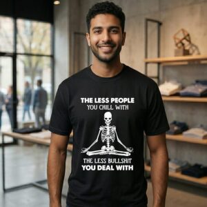 Skeleton Yoga The Less People You Chill With The Less Bullshit You Deal With T-Shirt