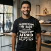 Talking Behind My Back Simply Means You’re Smart Enough To Be Afraid T-Shirt