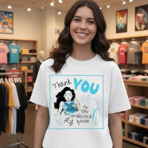 Thank You For Your Unsolicited Opinion T-Shirt