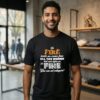 The Fire Inside Me Comes From All The Women That Come Before Me A Fire You Cannot Extinguish T-Shirt