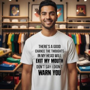 There’s A Good Chance The Thoughts In My Head Will Exit My Mouth Don’t Say I Didn’t Warn You T-Shirt