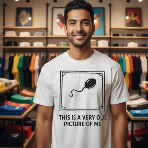This Is A Very Old Picture Of Me A Sperm T-Shirt