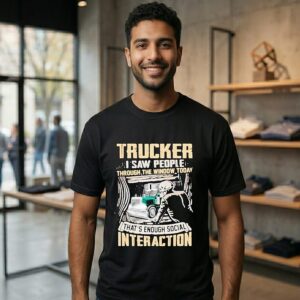 Trucker I Saw People Through The Window Today That’s Enough Social Interaction T-Shirt
