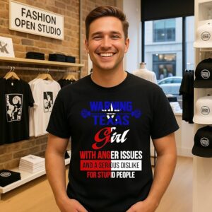 Warning Texas Girl With Anger Issues And A Serious Dislike For Stupid People T-Shirt