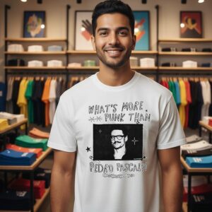 What’s More Punk Than Pedro Pascal T-Shirt