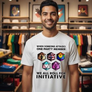 When Someone Attacks One Party Member We All Roll For Initiative T-Shirt