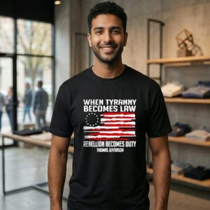 When Tyranny Becomes Law Rebellion Becomes Duty Thomas Jefferson T-Shirt