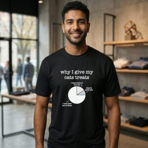 Why I Give My Cats Treats I Want Them To Love Me They’re Good Cats T-Shirt