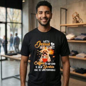 With Jesus Is Her Heart Coffee In Her Hand Her Yorkie She Is Unstoppable T-Shirt