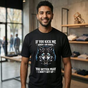 Wolf If You Kick Me When I Am Down You Better Pray I Don’t Get Up T-Shirt