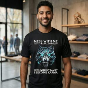 Wolf Mess With Me I’ll Let Karma Do It’s Job Mess With My Family I Become Karma T-Shirt