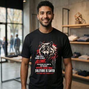 Wolf Some People Choose To Walk Alone Betrayal Taught Them Solitude Is Safer T-Shirt