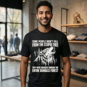 Wolf Some People Didn’t Fall From The Stupid Tree Entire Dumbass Forest T-Shirt