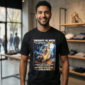 Wolf Therapy Is Nice But Screaming At The Top Of Your Way Fuckin’ Cheaper T-Shirt