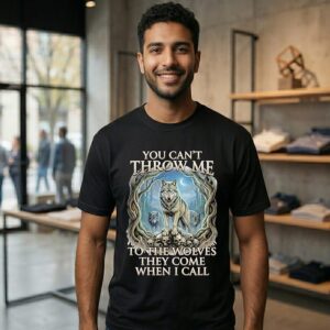 Wolf You Can’t Throw Me To The Wolves They Come When I Call T-Shirt
