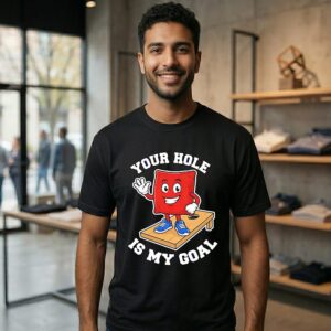 Your Hole Is My Goal T-Shirt