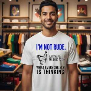 Butterfly I’m Not Rude I Just Have The Balls To Say What Everyone Else Is Thinking T-Shirt