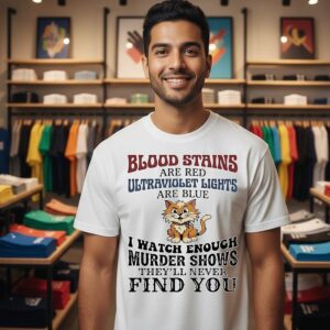 Cat Blood Stains Are Red Ultraviolet Lights Are Blue I Watch Enough Murder Shows T-Shirt
