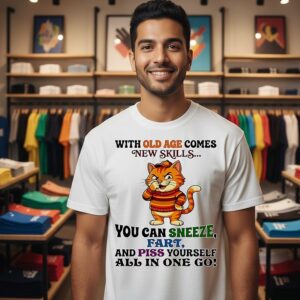 Cat With Old Age Comes New Skills You Can Sneeze Fart Piss Yourself All In One Go T-Shirt
