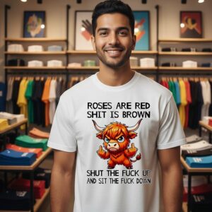 Cow Roses Are Red Shit Is Brown Shut The Fuck Up And Sit The Fuck Down T-Shirt