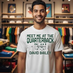 David Bailey Meet Me At The Quarterback T-Shirt